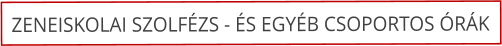 ZENEISKOLAI SZOLF�ZS - �S EGY�B CSOPORTOS �R�K