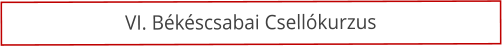 VI. B�k�scsabai Csell�kurzus