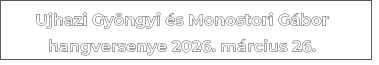 Ujhazi Gy�ngyi �s Monostori G�borhangversenye 2026. m�rcius 26.