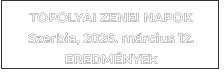 TOPOLYAI ZENEI NAPOK Szerbia, 2026. m�rcius 12. EREDM�NYEk