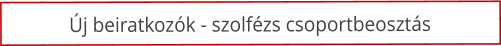 �j beiratkoz�k - szolf�zs csoportbeoszt�s