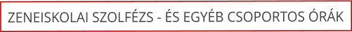 ZENEISKOLAI SZOLF�ZS - �S EGY�B CSOPORTOS �R�K