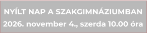 NY�LT NAP A SZAKGIMN�ZIUMBAN  2026. november 4., szerda 10.00 �ra