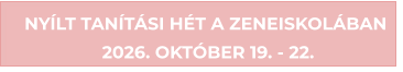 NY�LT TAN�T�SI H�T A ZENEISKOL�BAN  2026. OKT�BER 19. - 22.